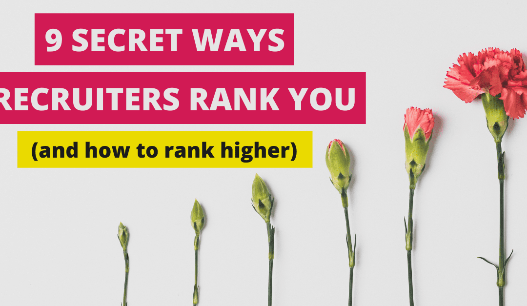 9 Secret Ways Recruiters Rank You as a Job Candidate (and how to rank higher)
