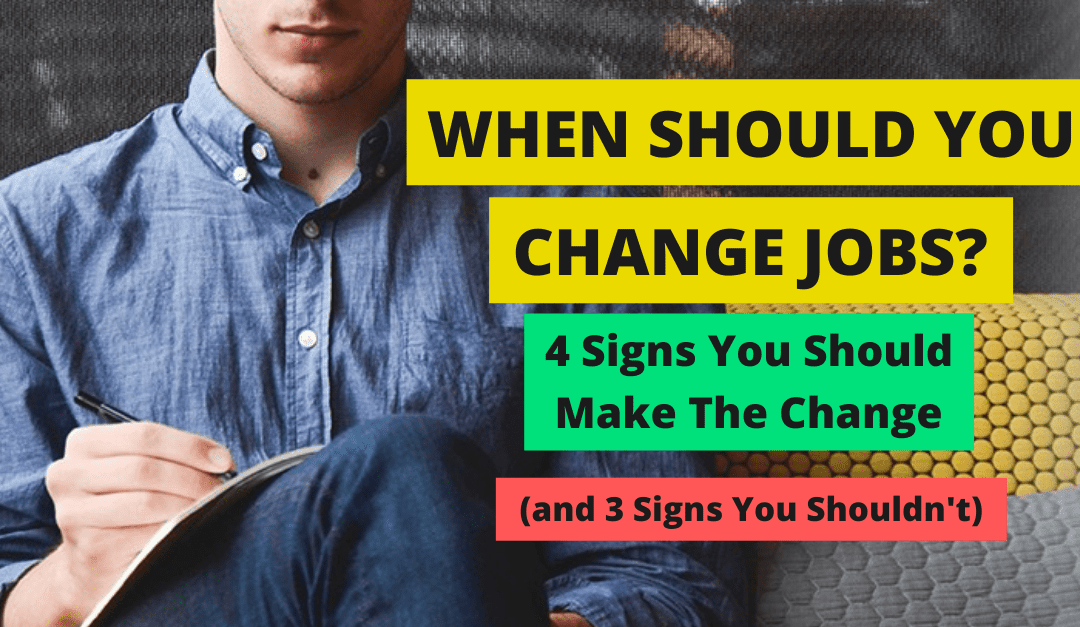 When is the Right Time to Change Jobs? 4 Signs you Should Change Jobs (And 3 Signs you Shouldn’t)