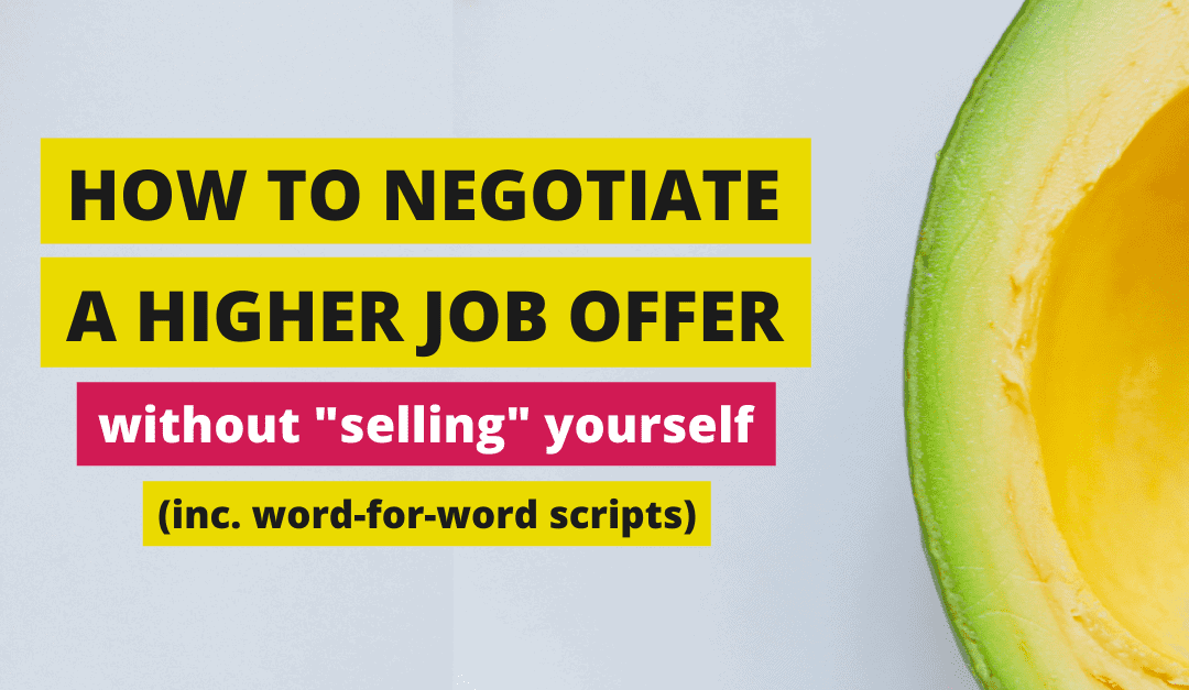 3 Stress-Free Techniques to Negotiate A Higher Job Offer (including word-for-word scripts)