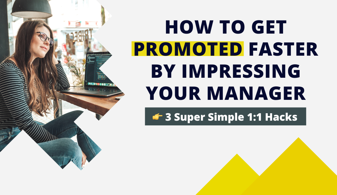 Get a Job Promotion Faster by Impressing your Manager with these Super Simple 1:1 Hacks