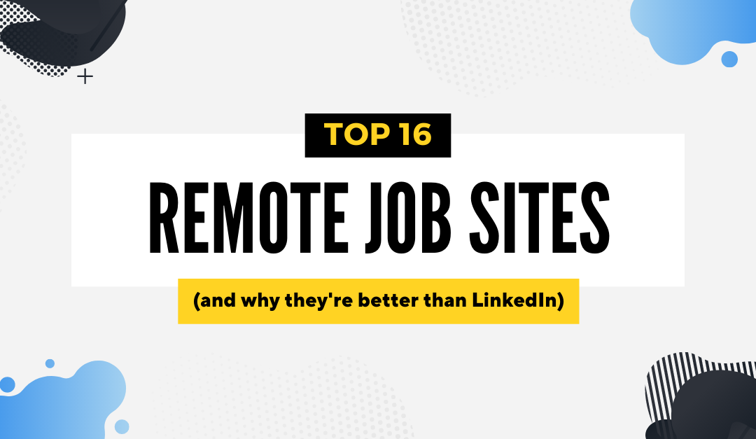 16 Best Remote Job Sites for 2023 (and why they’re better than LinkedIn)
