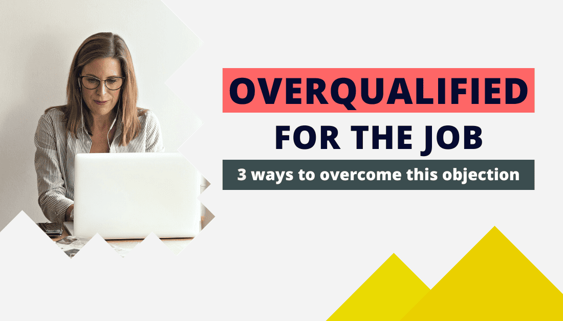 overqualified for a job: 3 ways to handle this objection